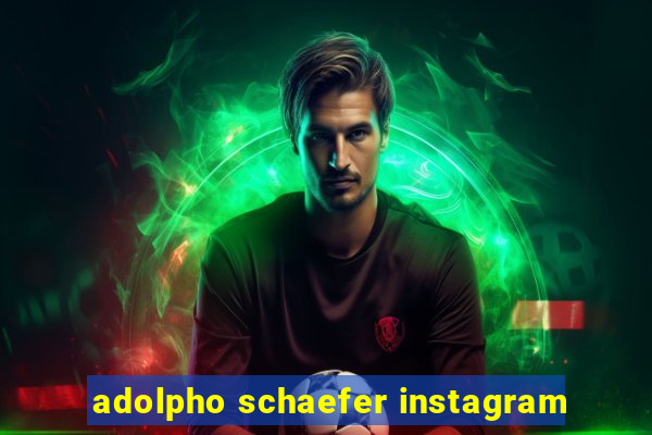 adolpho schaefer instagram